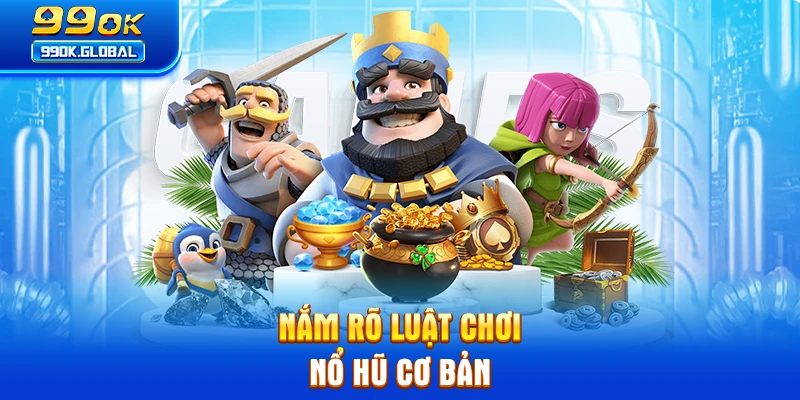 Nắm rõ luật chơi nổ hũ cơ bản