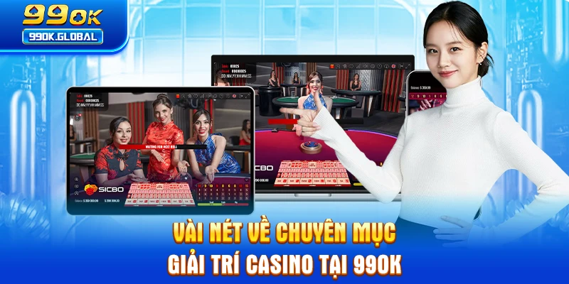 Vài nét về chuyên mục giải trí casino tại 99OK